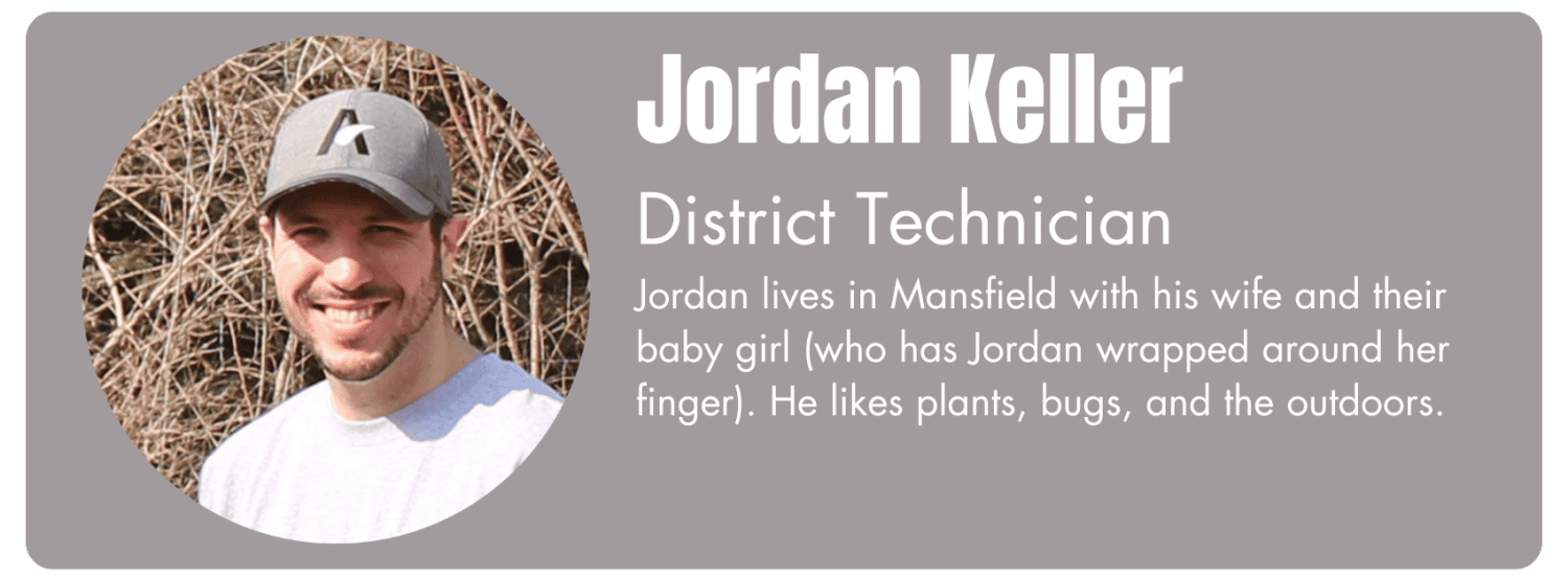 Photo of Jordan Keller, District Technician. His bio reads "Jordan lives in Mansfield with his wife and their baby girl (who has Jordan wrapped around her finger). He likes plants, bugs, and the outdoors."