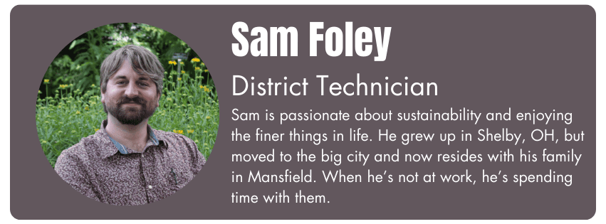 Photo of Sam Foley, District Technician. His bio reads "Sam is passionate about sustainability and enjoying the finer things in life. He grew up in Shelby, OH, but moved to the big city and now resides with his family in Mansfield. When he's not at work, he's spending time with them."