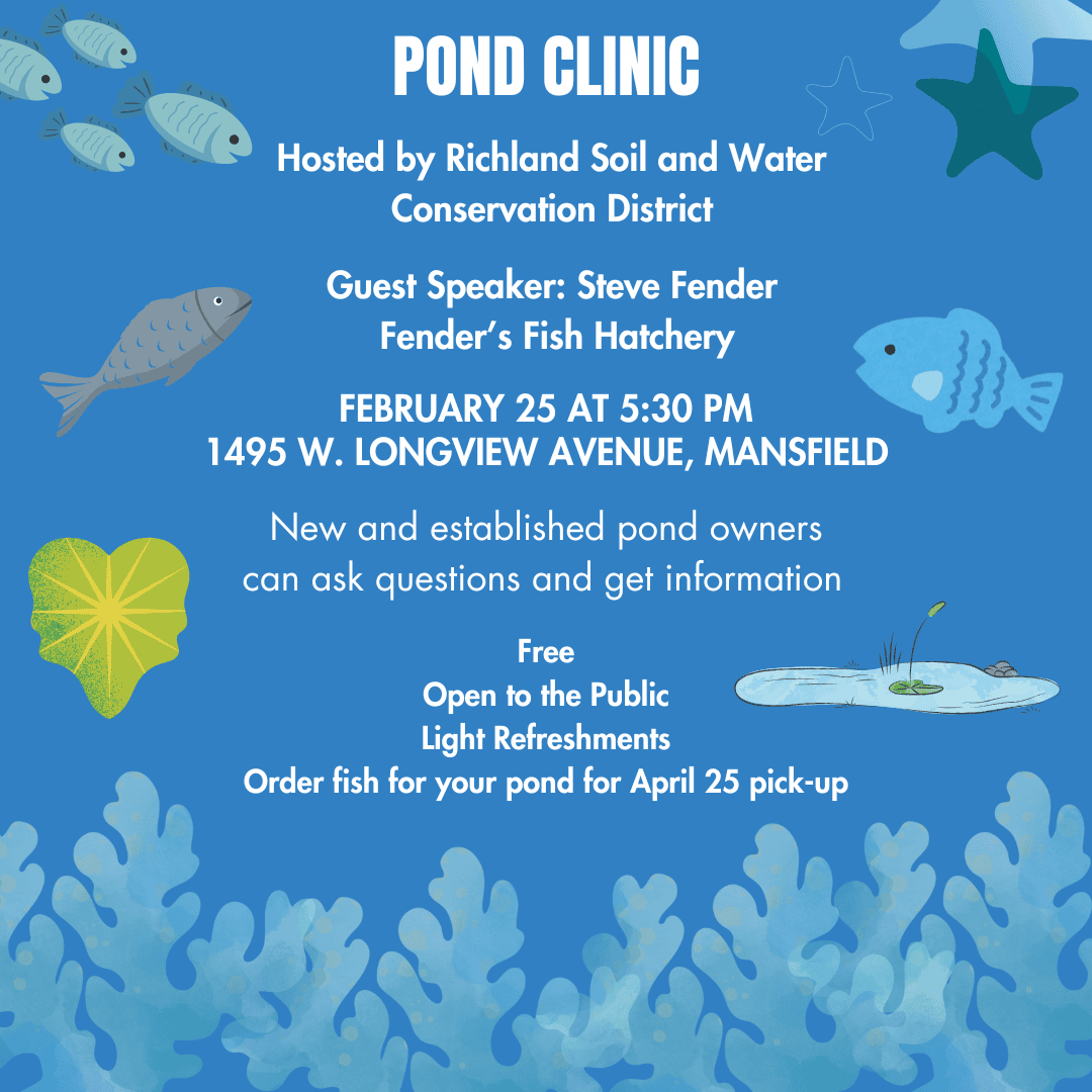 Pond clinic flyer. Pond clinic is taking place Febrary 25, 2025 at 5:30 at 1495 W Longview Ave in Mansfield. New and established pond owners can ask questions and get information. It is free and open to the public. Fish pick up is April 25, 2025.